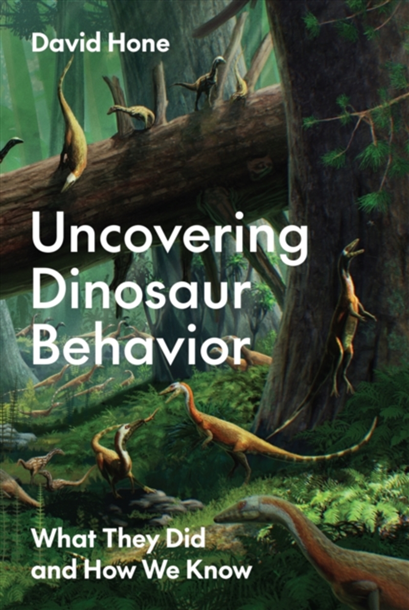 Uncovering Dinosaur Behavior : What They Did and How We Know/Product Detail/Science