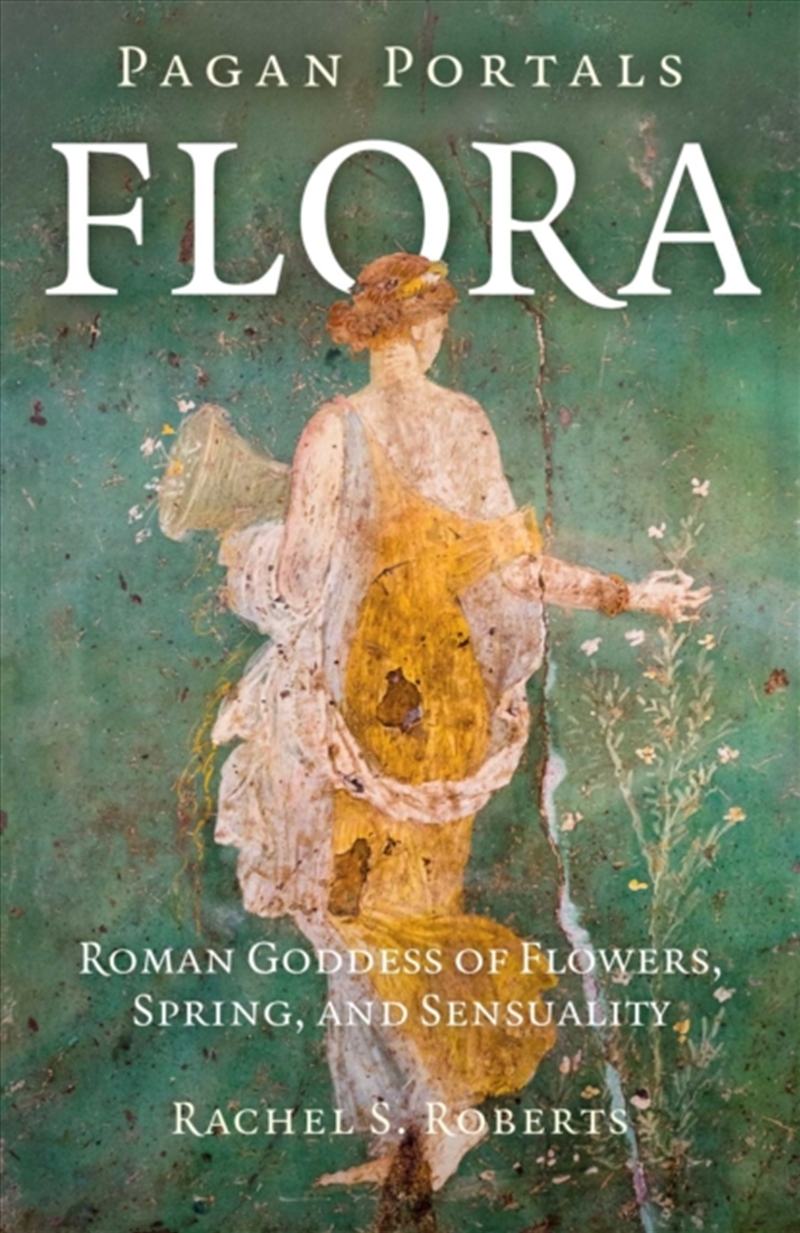 Pagan Portals - Flora : Roman Goddess of Flowers, Spring, and Sensuality/Product Detail/Religion & Beliefs