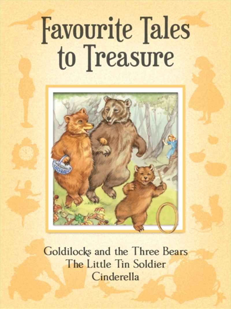 Favourite Tales to Treasure : Goldilocks and the Three Bears, the Little Tin Soldier, Cinderella/Product Detail/Childrens Fiction Books