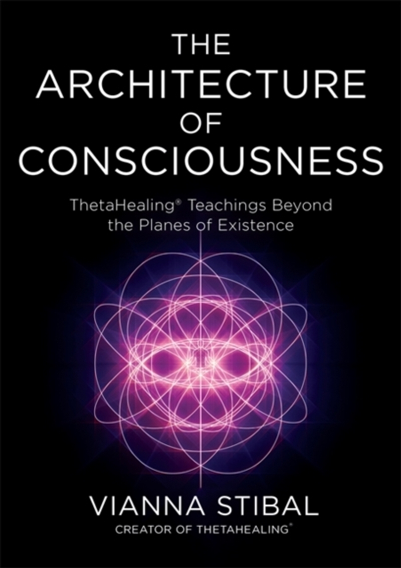 The Architecture of Consciousness : ThetaHealing® Teachings Beyond the Planes of Existence/Product Detail/Religion & Beliefs