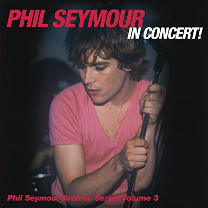 Phil Seymour In Concert: Archive Series Vol 3/Product Detail/Rock