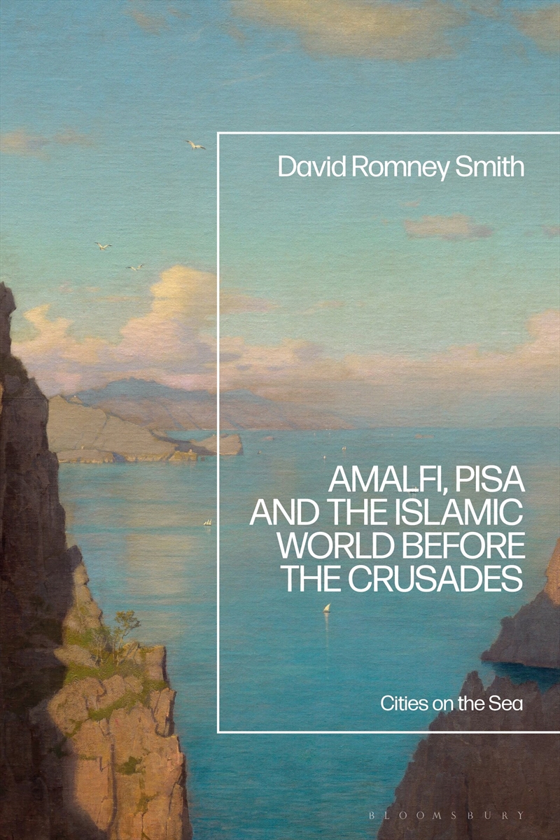 Amalfi, Pisa and the Islamic World before the Crusades: Cities on the Sea/Product Detail/History