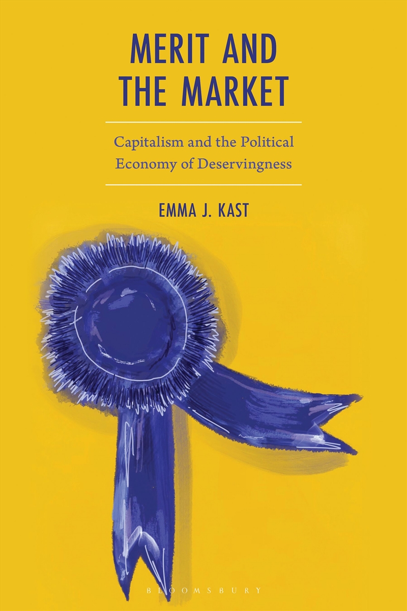 Merit and the Market: Capitalism and the Political Economy of Deservingness/Product Detail/Politics & Government