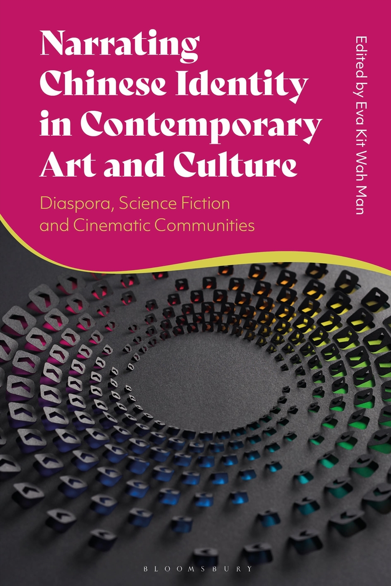 Narrating Chinese Identity in Contemporary Art and Culture: Diaspora, Science Fiction and Cinematic/Product Detail/Reading