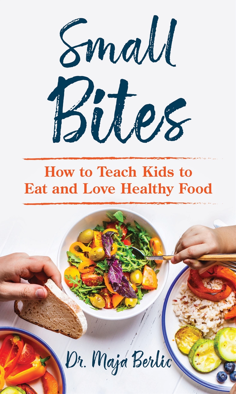 Small Bites: How to Teach Kids to Eat and Love Healthy Food/Product Detail/Family & Health