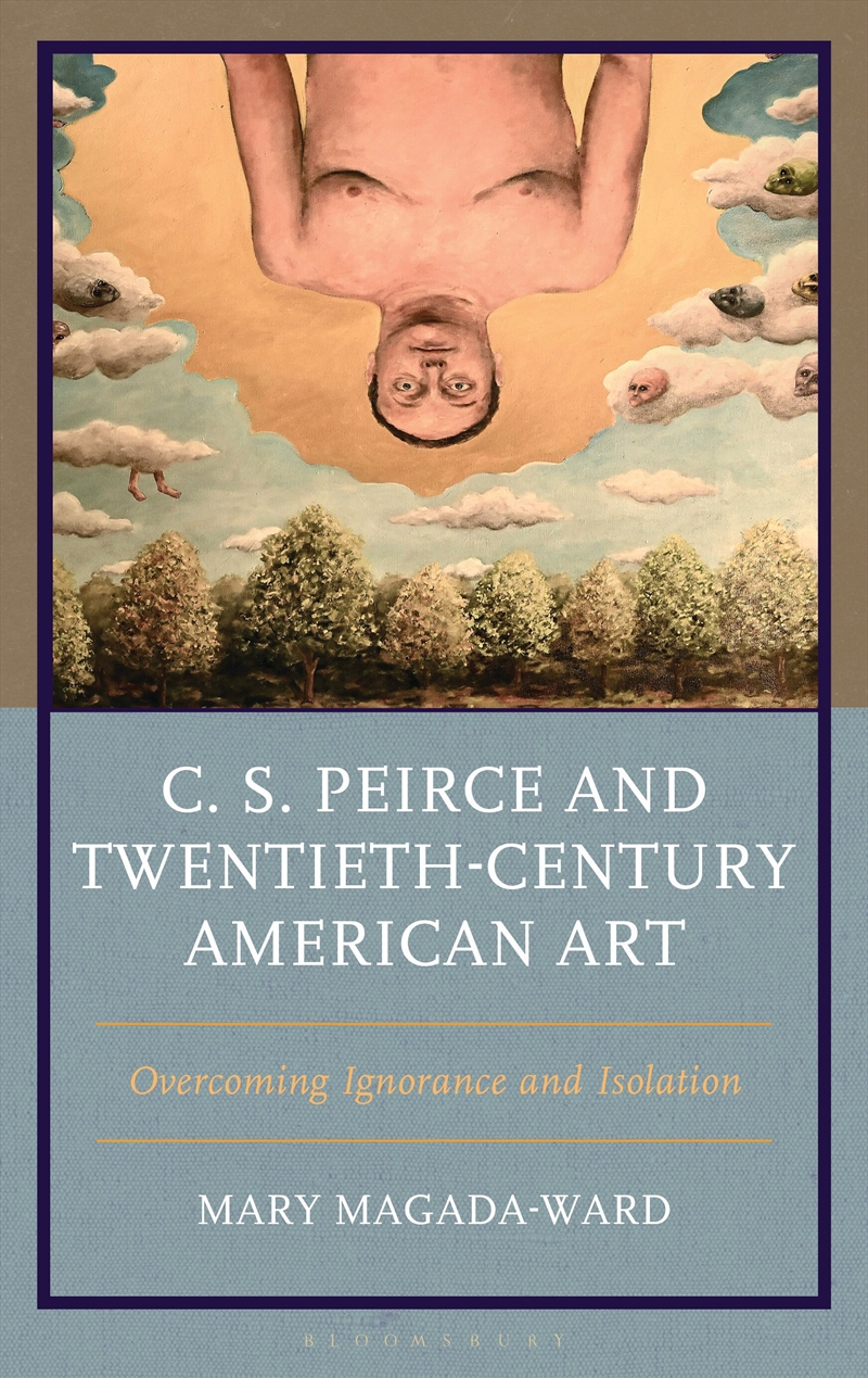 C. S. Peirce and Twentieth-Century American Art: Overcoming Ignorance and Isolation/Product Detail/Reading