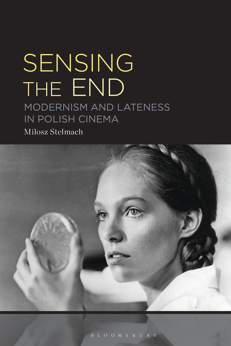 Sensing the End: Modernity and Lateness in Polish Cinema/Product Detail/Media