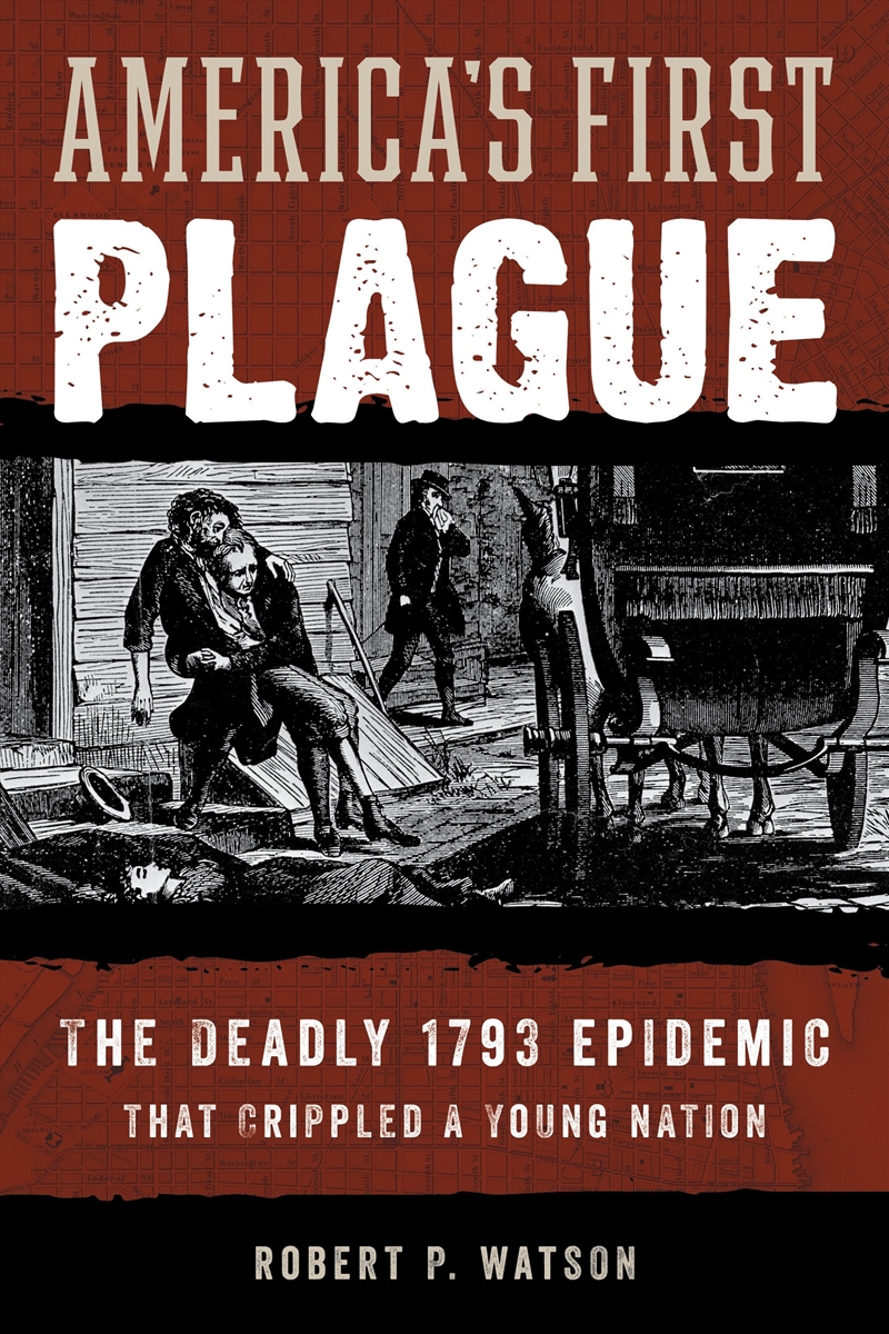 America's First Plague: The Deadly 1793 Epidemic that Crippled a Young Nation/Product Detail/Society & Culture