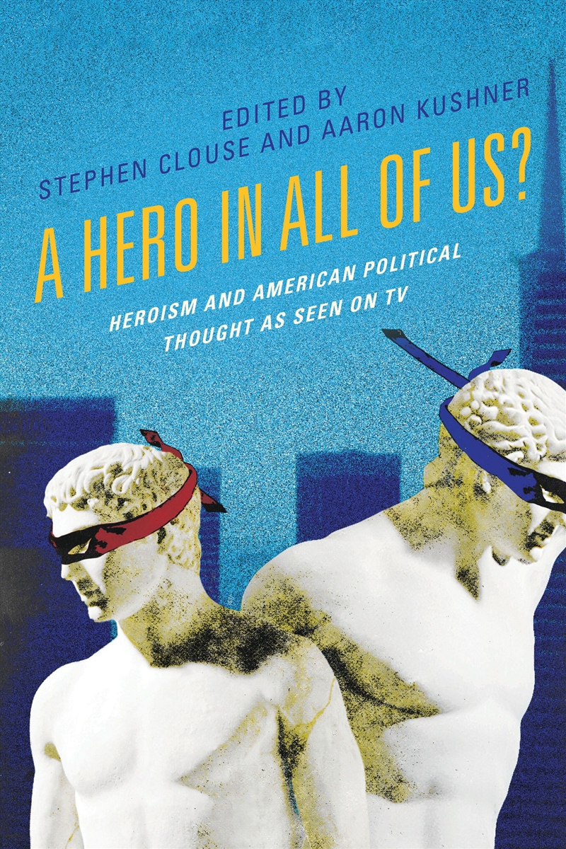 A Hero in All of Us?: Heroism and American Political Thought as Seen onTV/Product Detail/Teaching