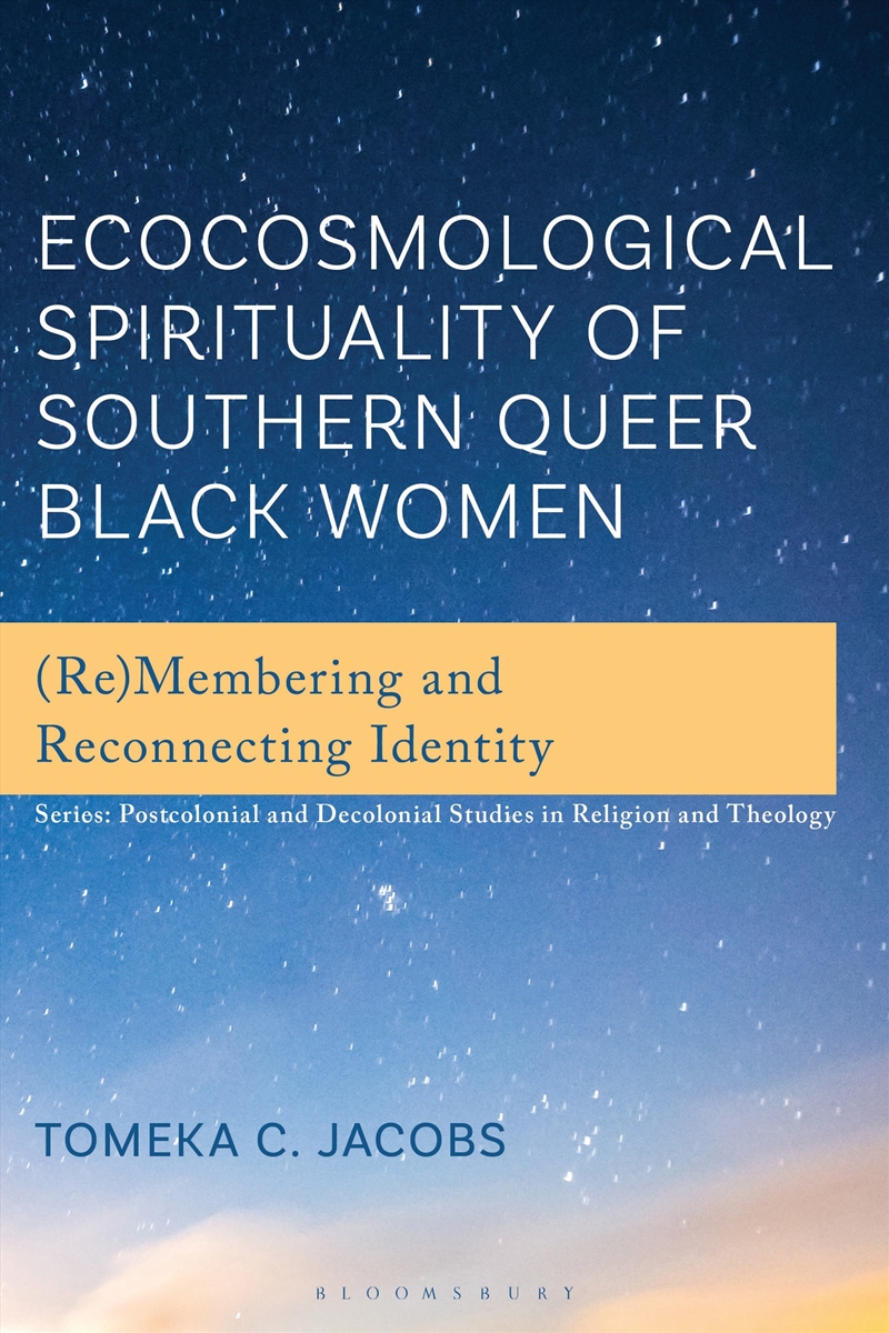 Ecocosmological Spirituality of Southern Queer Black Women: (Re)Membering and Reconnecting Identity/Product Detail/Religion & Beliefs