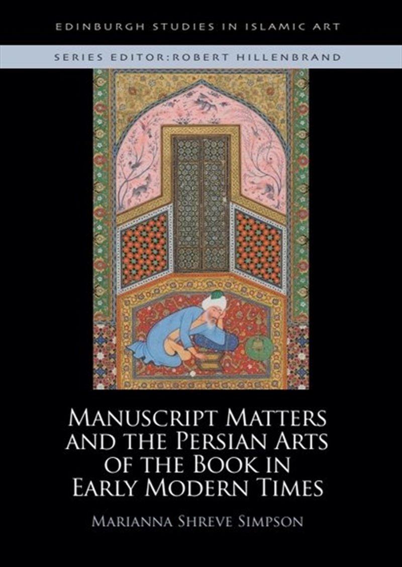 Manuscript Matters And The Persian Arts Of The Book In Early Modern Times/Product Detail/Art