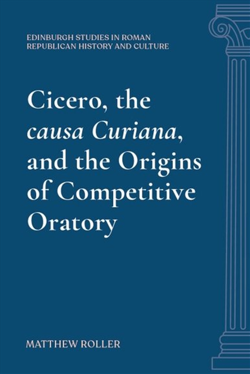 Cicero, The Causa Curiana, And The Origins Of Competitive Oratory/Product Detail/Law