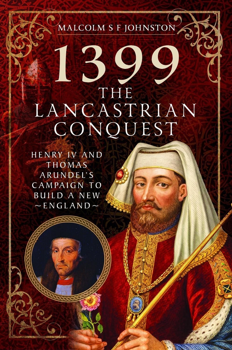 1399: The Lancastrian Conquest: Henry Iv And Thomas Arundel's Campaign To Build A New England/Product Detail/History