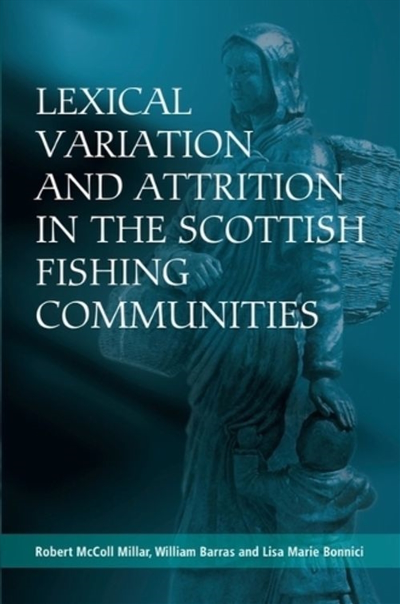 Lexical Variation And Attrition In The Scottish Fishing Communities/Product Detail/Language & Linguistics