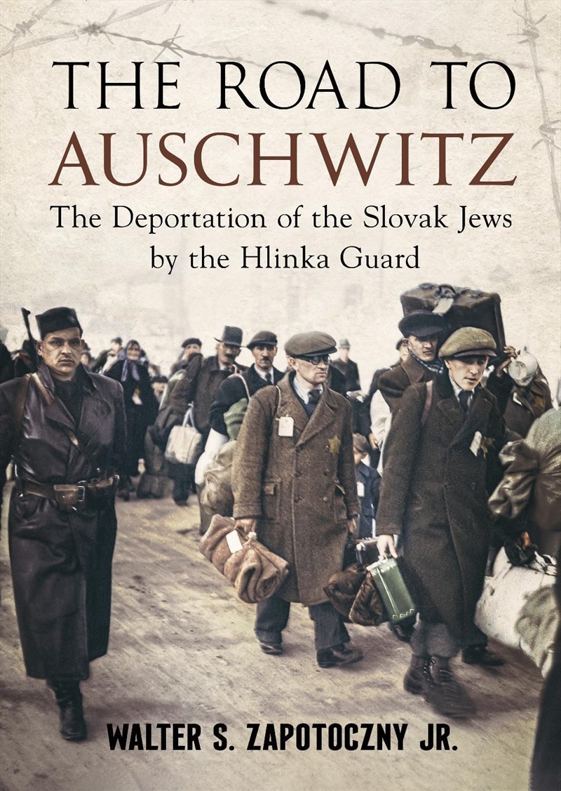 Road To Auschwitz: The Deportation Of The Slovak Jews By The Hlinka Guard/Product Detail/History