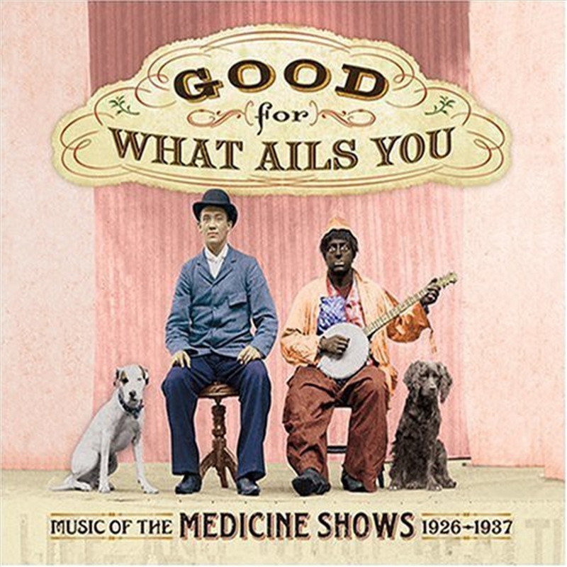 Good For What Ails You: Music Of The Medicine Shows 1926 - 1937/Product Detail/Blues