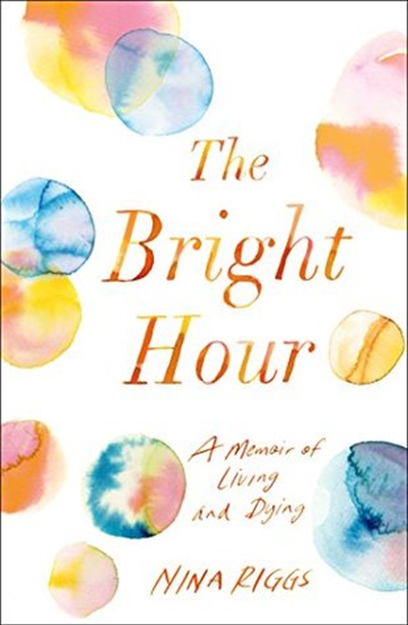 The Bright Hour: A Memoir of Living and Dying/Product Detail/Biographies & True Stories