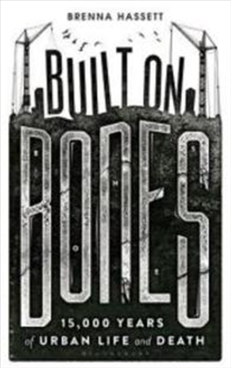 Built on Bones: 15,000 Years of Urban Life and Death/Product Detail/Reading