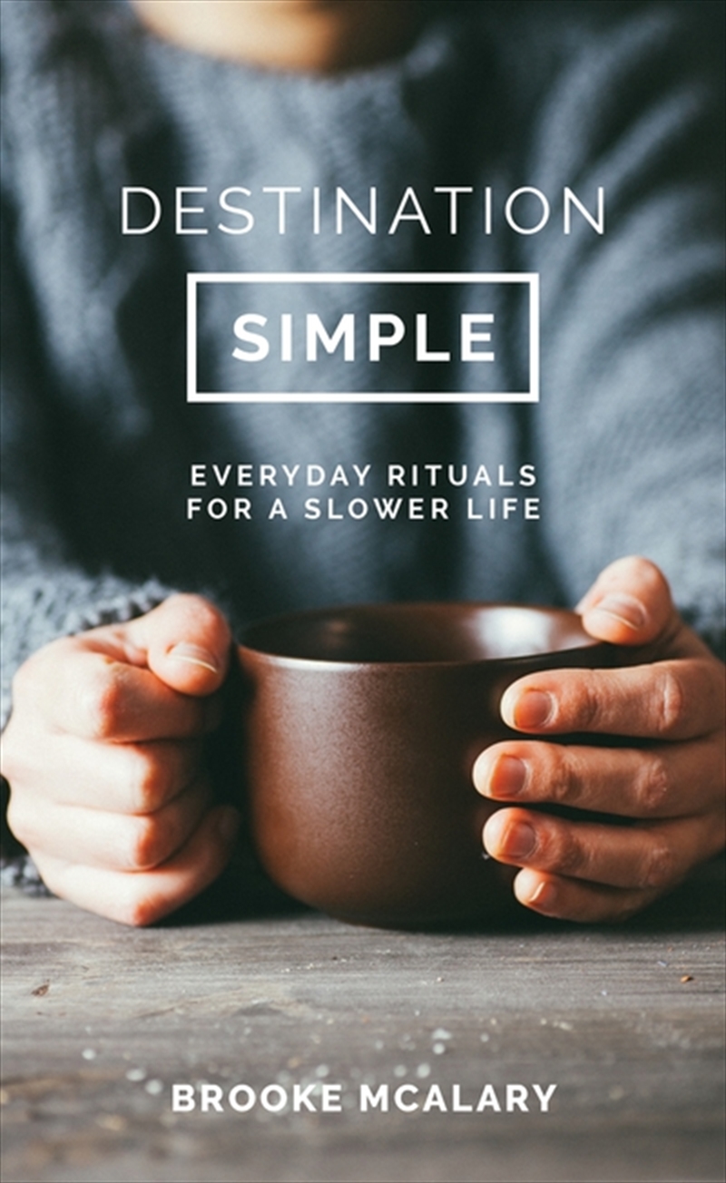Destination Simple: Everyday Rituals for a Slower Life/Product Detail/Self Help & Personal Development