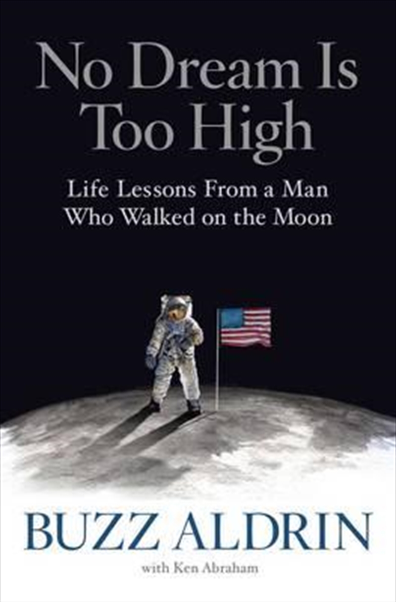 No Dream Is Too High: Life Lessons From a Man Who Walked on the Moon | Hardback Book