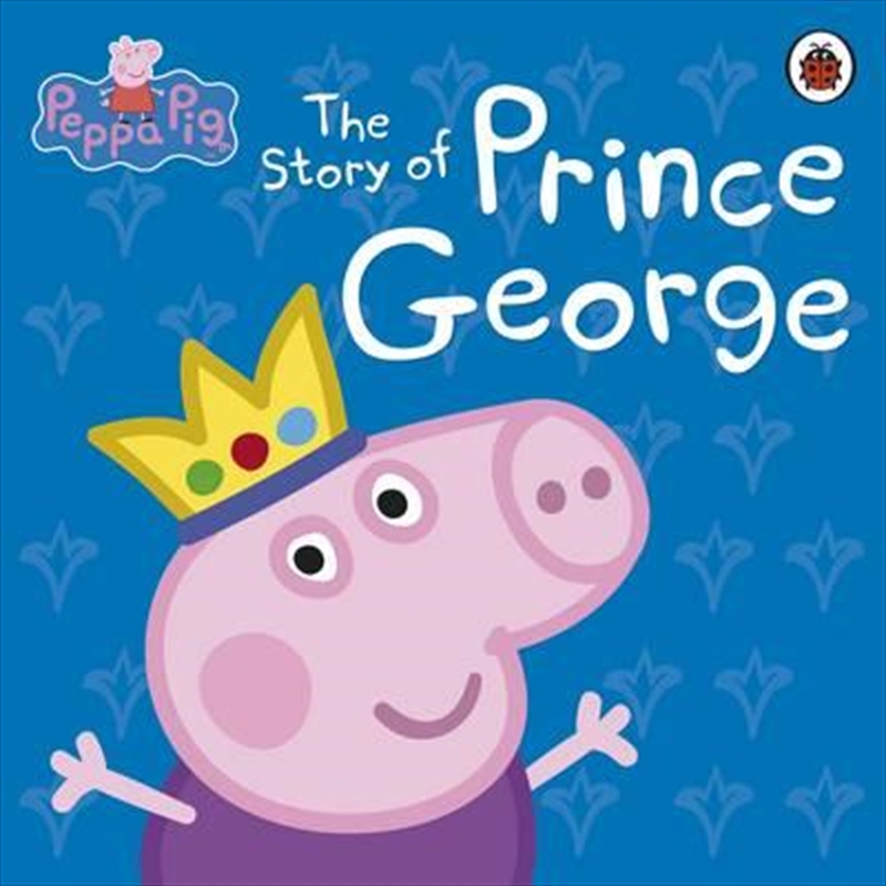 Peppa Pig: The Story Of Prince George/Product Detail/Children