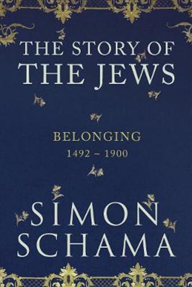 Buy Belonging The Story of the Jews 14921900 by Simon Schama, Books Sanity Buy Belonging The Story of the Jews 14921900 by Simon Schama, Books Sanity