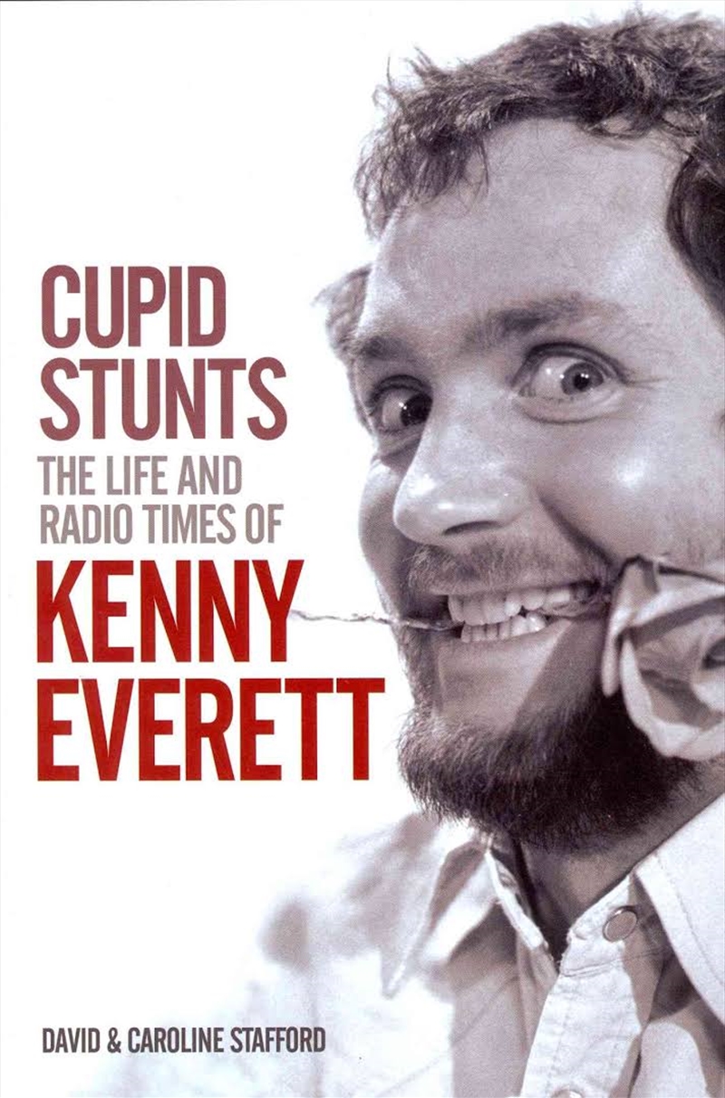 Cupid Stunts: The Life and Radio Times of Kenny Everett | Hardback Book