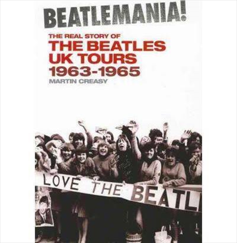 Beatlemania! the Real Story of the Beatles UK Tours: 1963-65/Product Detail/Arts & Entertainment Biographies