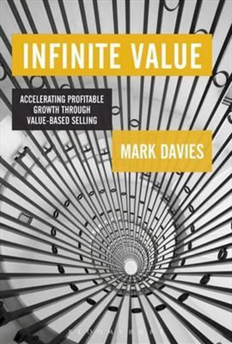 Infinite Value: Accelerating Profitable Growth Through Value-based Selling/Product Detail/Business Leadership & Management