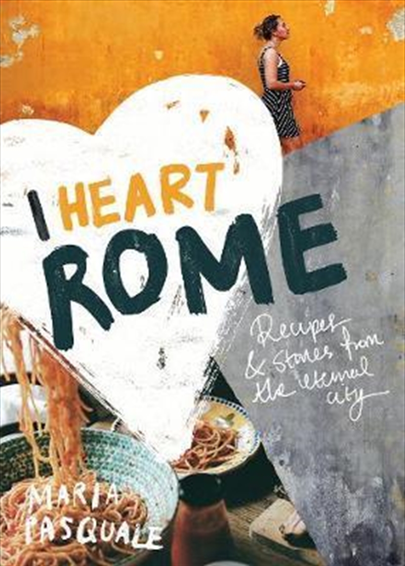 I Heart Rome : Recipes & Stories From The Eternal City/Product Detail/Recipes, Food & Drink