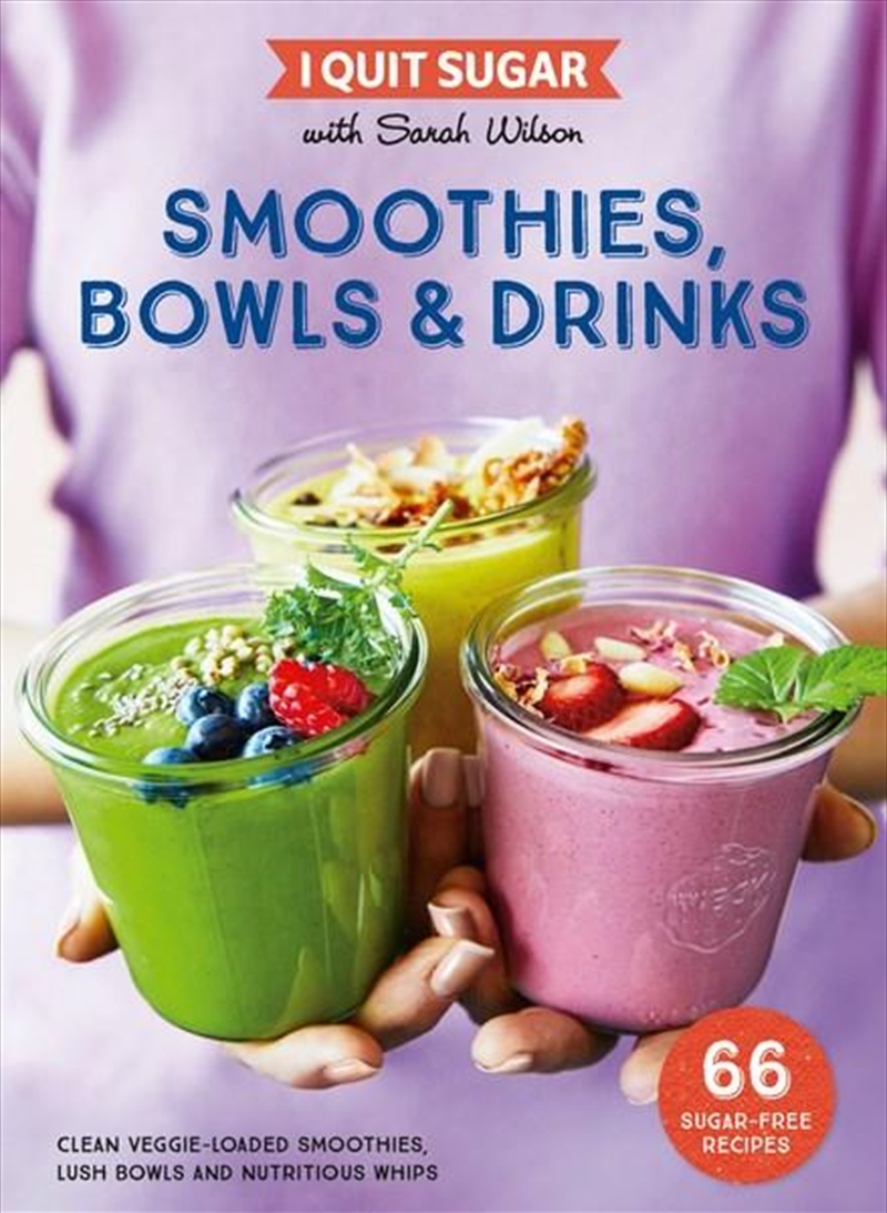 I Quit Sugar: Smoothies, Bowls & Drinks | Paperback Book