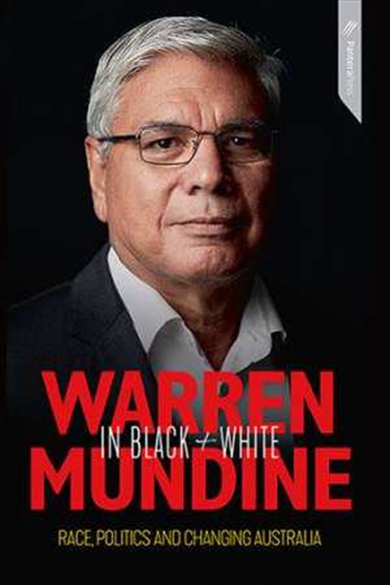 Warren Mundine in Black and White: Race, Politics and Changing Australia | Paperback Book