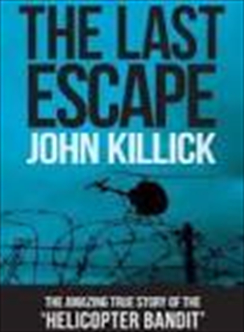 Last Escape: The True Story Of The Helicopter Bandit | Paperback Book