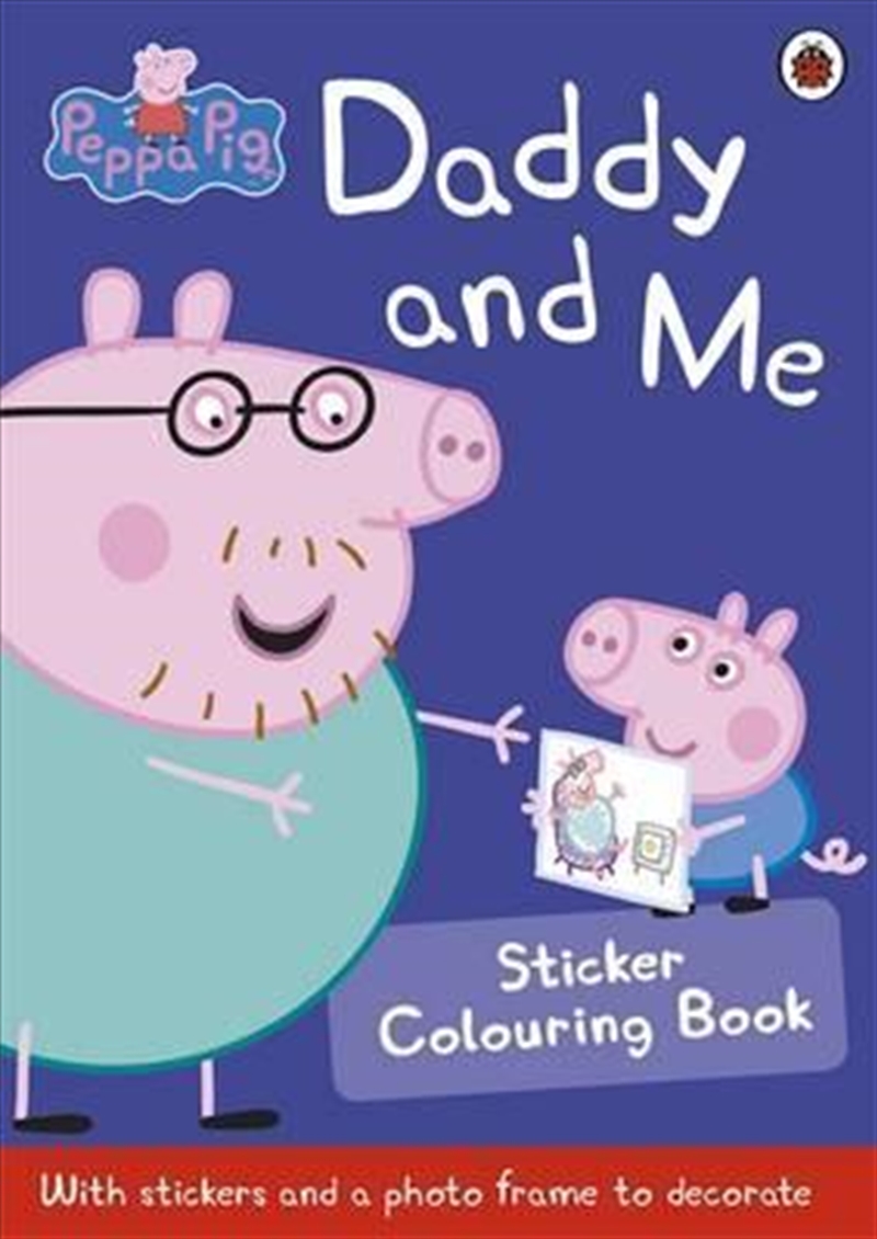 Peppa Pig: Daddy and Me Sticker Colouring Book/Product Detail/Stickers