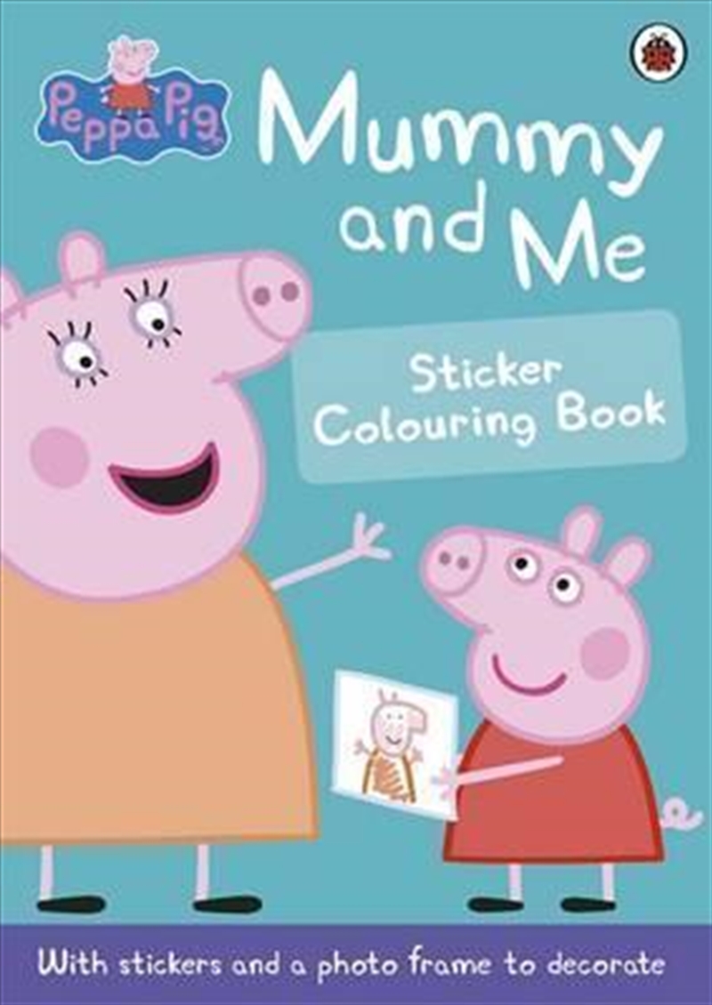 Peppa Pig: Mummy and Me Sticker Colouring Book/Product Detail/Stickers