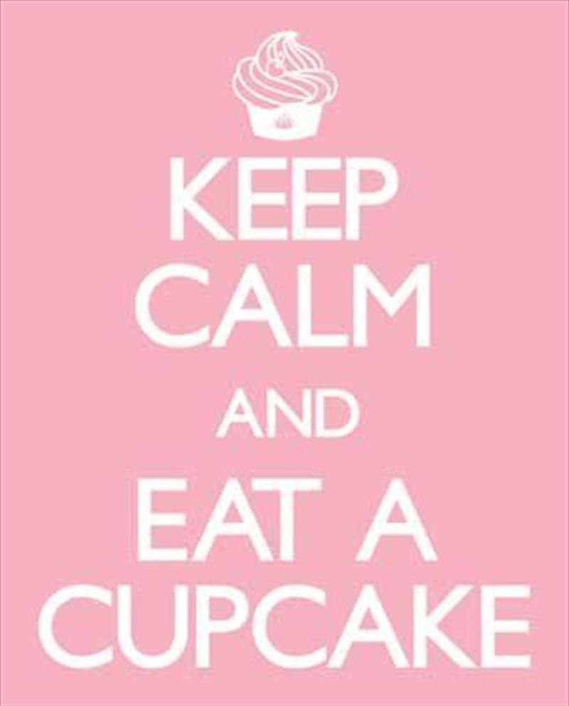 Keep Calm And Eat A Cupcake/Product Detail/Posters & Prints