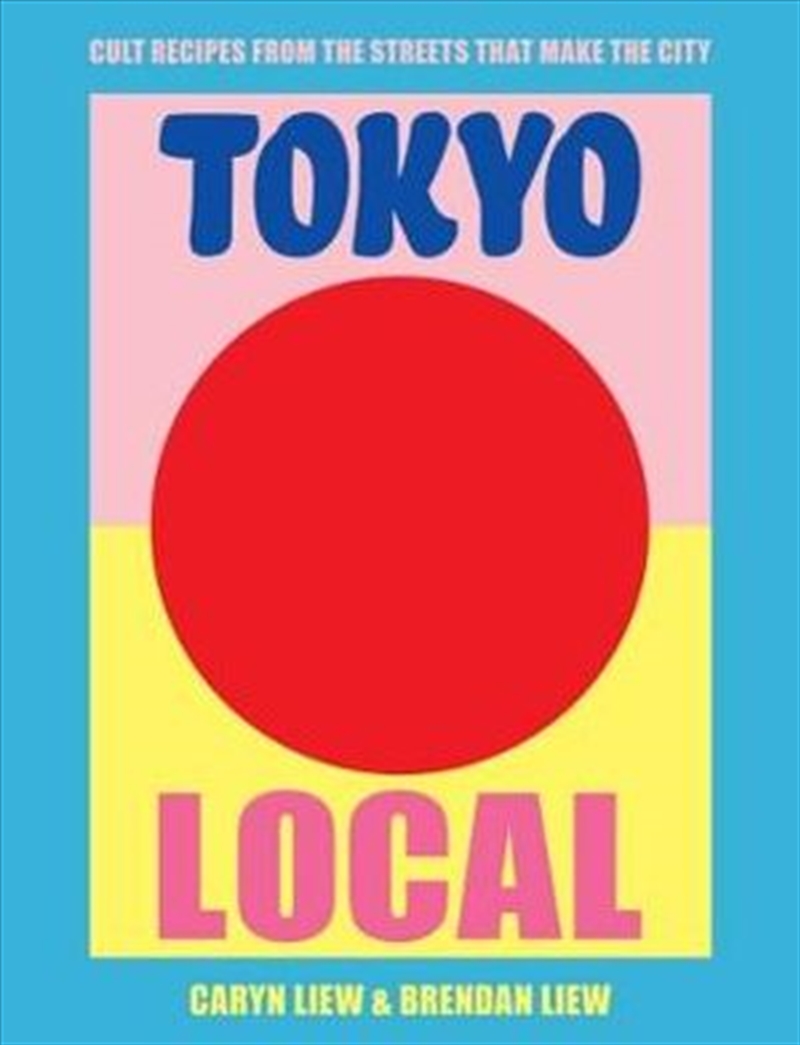 Tokyo Local: Cult recipes From The Streets That Make The City/Product Detail/Recipes, Food & Drink