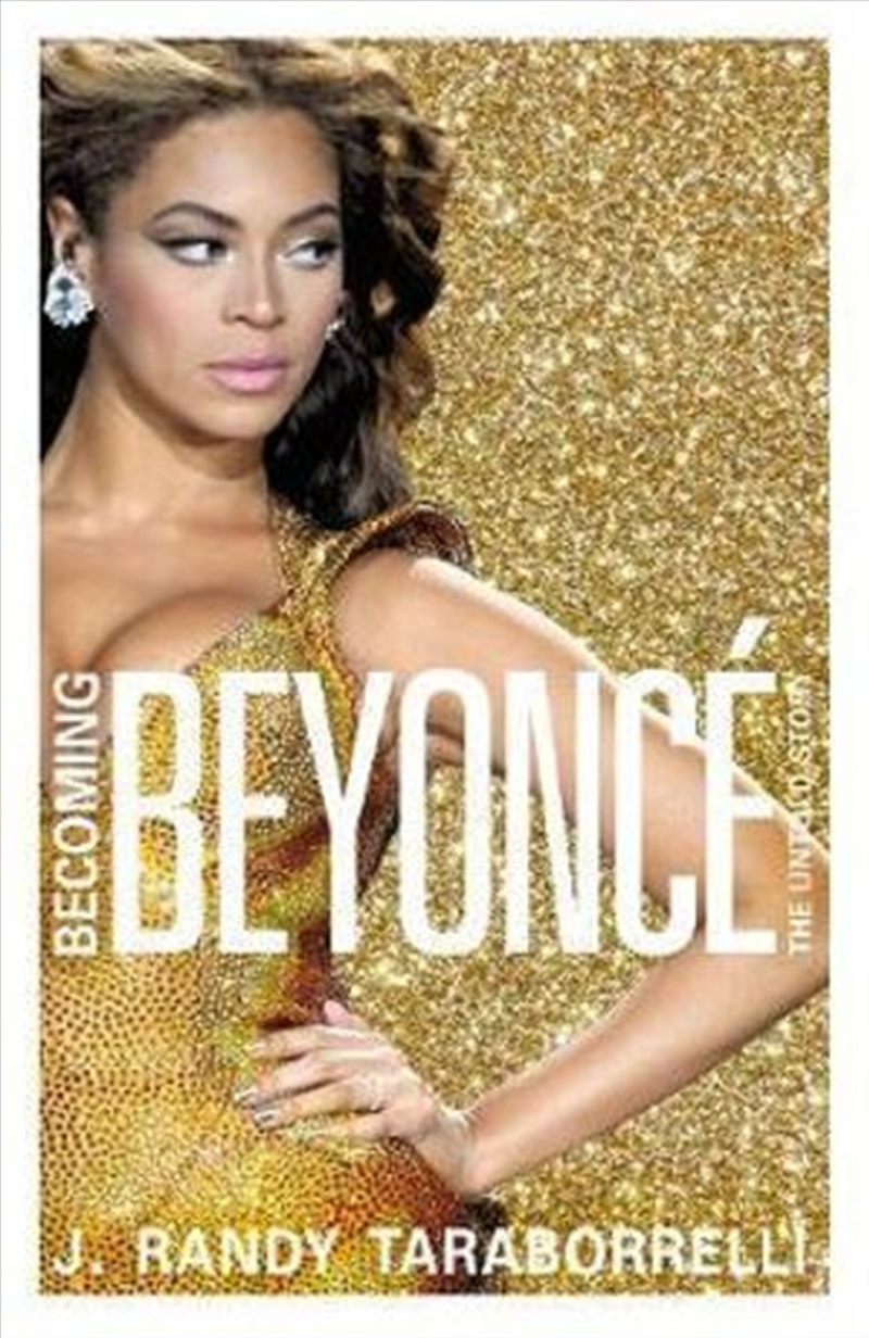 Becoming Beyonce The Untold Story/Product Detail/Arts & Entertainment Biographies