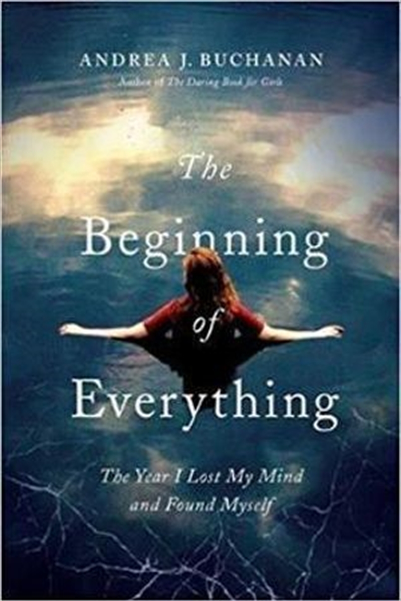 The Beginning of Everything: The Year I Lost My Mind and Found Myself/Product Detail/Biographies & True Stories