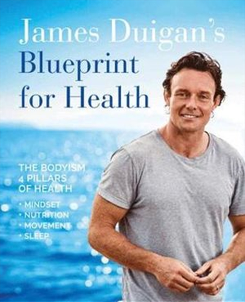 James Duigan's Blueprint for Health The Bodyism 4 Pillars of Health: Nutrition, Movement, Mindset, S | Paperback Book