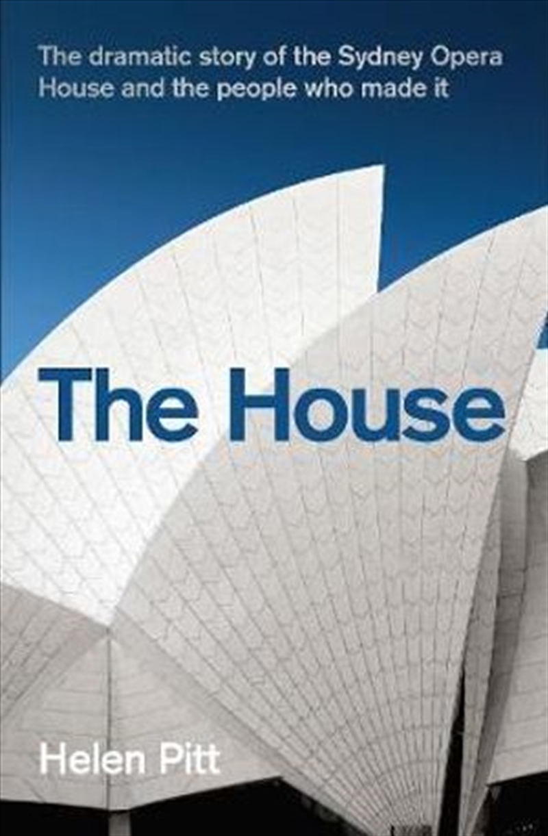 The House The Dramatic Story of the Sydney Opera House and the People Who Made It/Product Detail/Architecture
