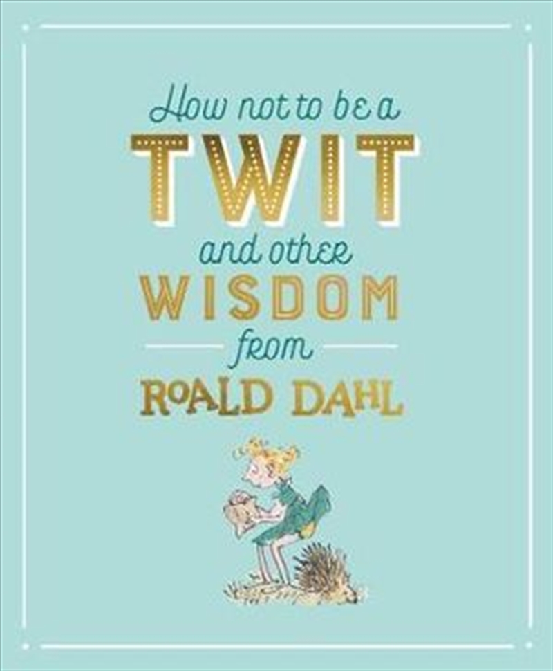 How Not To Be A Twit And Other Wisdom From Roald Dahl/Product Detail/Childrens Fiction Books