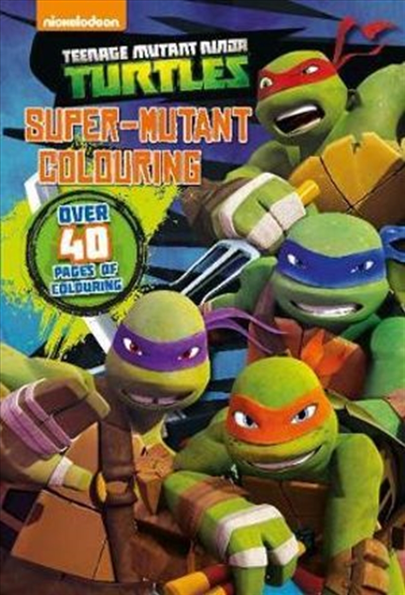 Buy Nickelodeon Teenage Mutant Ninja Turtles Super-Mutant Colouring ...