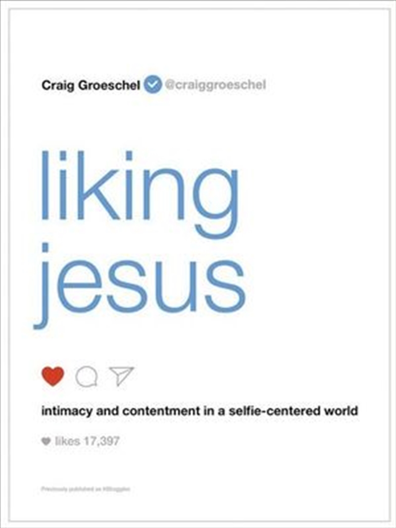 Liking Jesus Intimacy & Contentment In A Selfie-Centered World/Product Detail/Religion & Beliefs