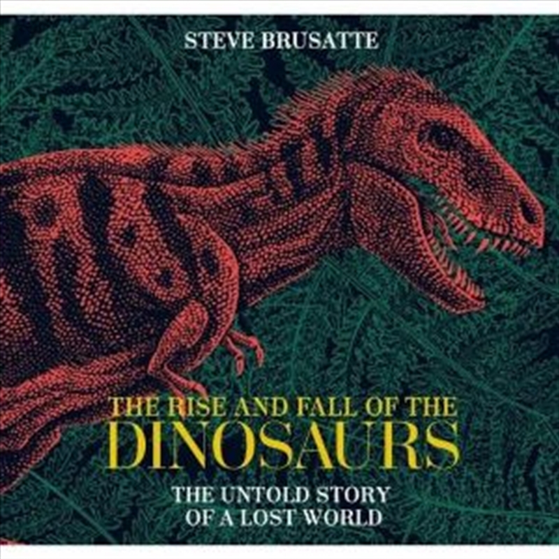 buy-rise-and-fall-of-the-dinosaurs-by-steve-brusatte-audio-books-sanity