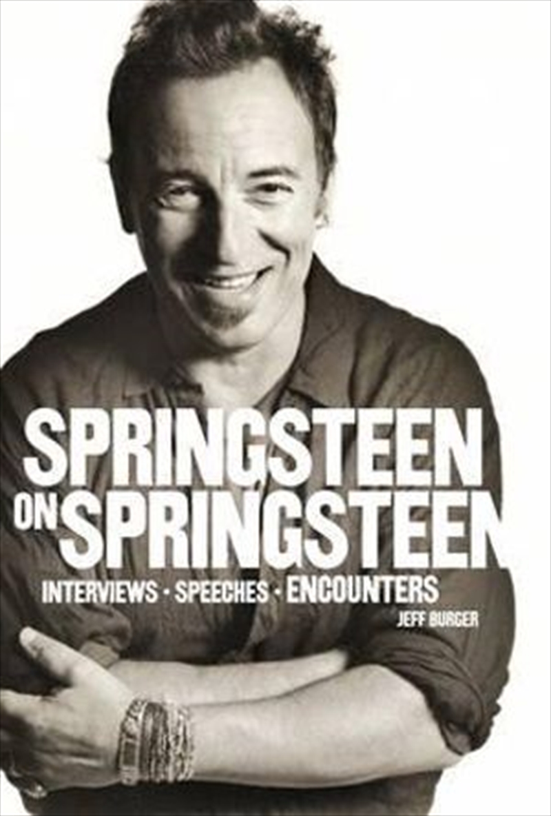 Springsteen on Springsteen: Interviews, Speeches, and Encounters | Paperback Book