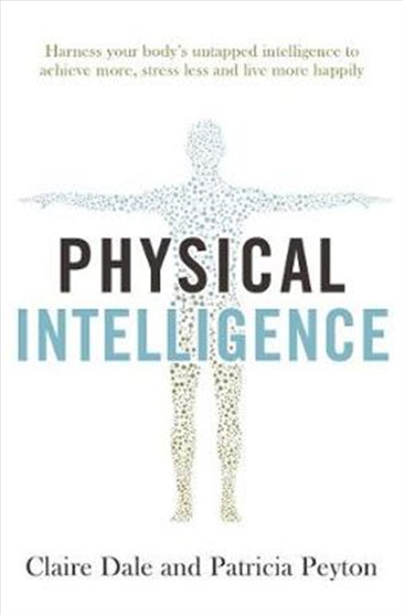 Physical Intelligence Harness your body's untapped intelligence to achieve more, stress less and liv/Product Detail/Self Help & Personal Development