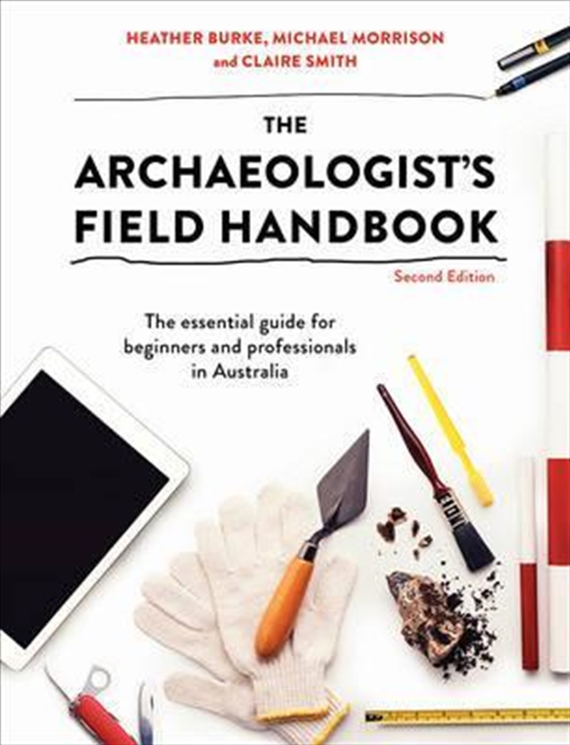 Archaeologist'S Field Handbook : The Essential Guide For Beginners And Professionals In Australia/Product Detail/History