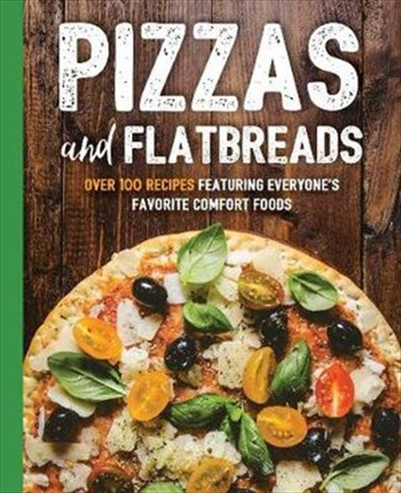 Pizzas And Flatbreads - Over 100 Recipes Featuring Everyone's Favorite Comfort Foods/Product Detail/Recipes, Food & Drink