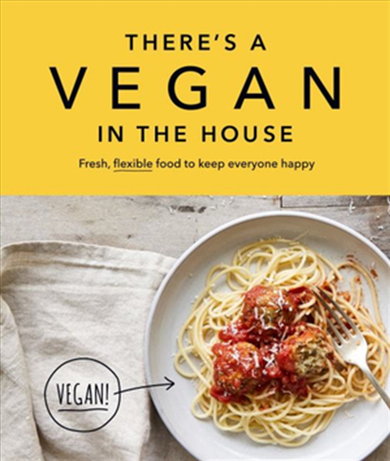 There's a Vegan in the House: Fresh, Flexible Food to Keep Everyone Happy/Product Detail/Reading